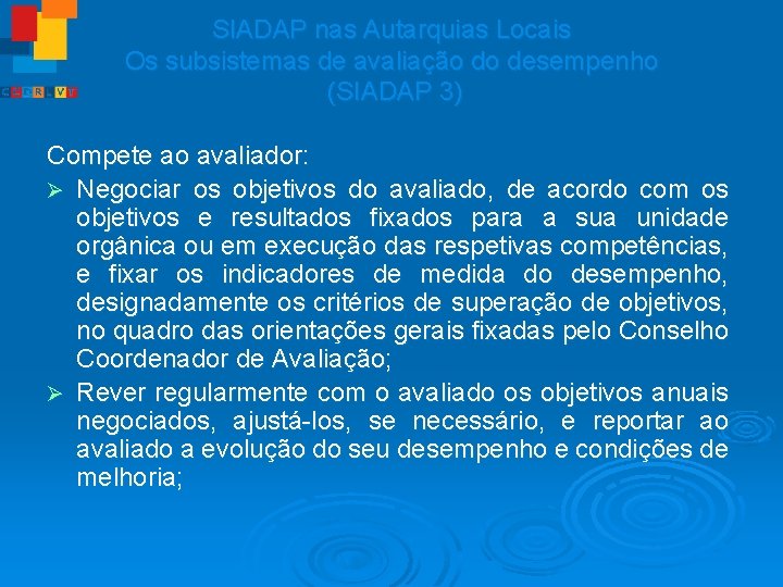 SIADAP nas Autarquias Locais Os subsistemas de avaliação do desempenho (SIADAP 3) Compete ao