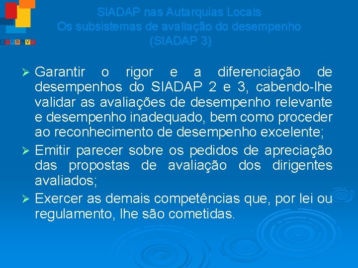 SIADAP nas Autarquias Locais Os subsistemas de avaliação do desempenho (SIADAP 3) Garantir o