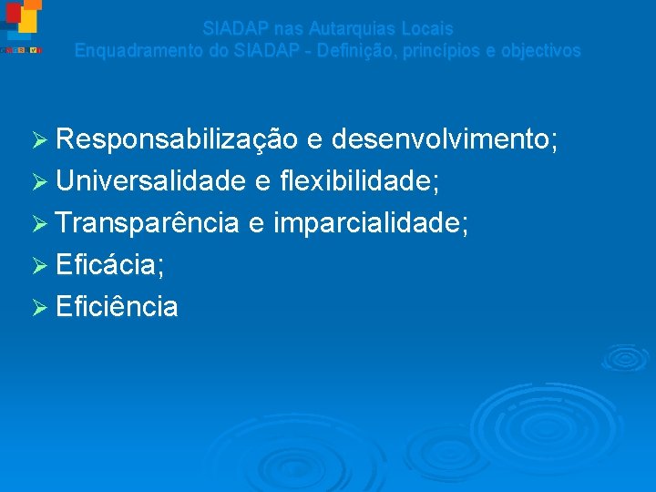 SIADAP nas Autarquias Locais Enquadramento do SIADAP - Definição, princípios e objectivos Ø Responsabilização