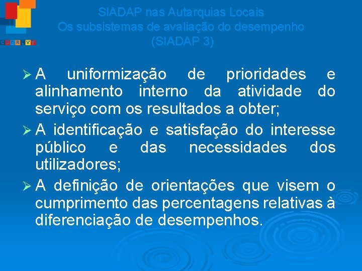 SIADAP nas Autarquias Locais Os subsistemas de avaliação do desempenho (SIADAP 3) ØA uniformização