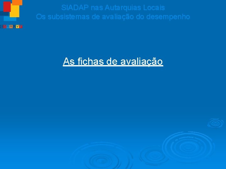 SIADAP nas Autarquias Locais Os subsistemas de avaliação do desempenho As fichas de avaliação