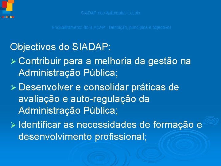 SIADAP nas Autarquias Locais Enquadramento do SIADAP - Definição, princípios e objectivos Objectivos do