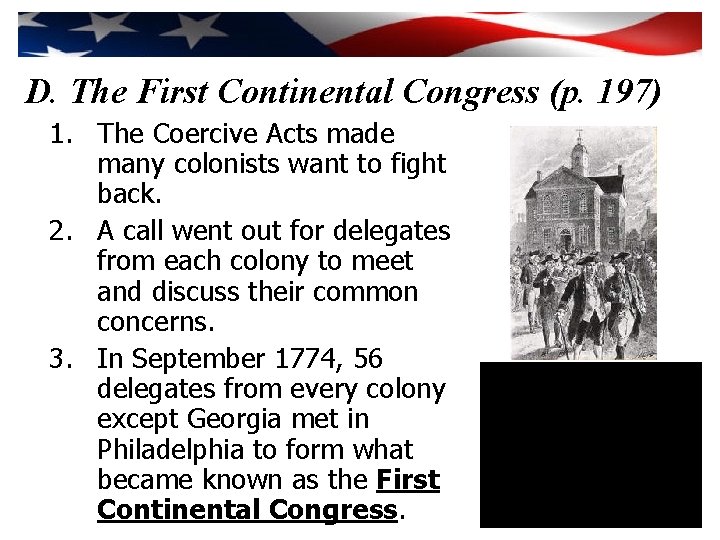 D. The First Continental Congress (p. 197) 1. The Coercive Acts made many colonists