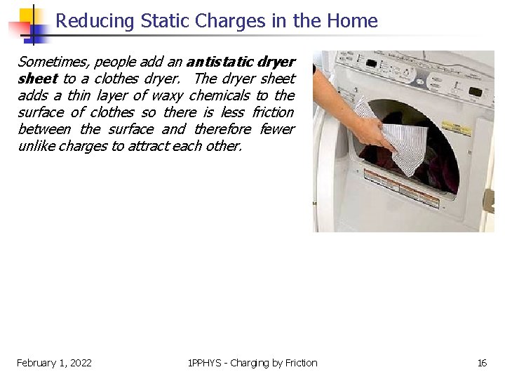 Reducing Static Charges in the Home Sometimes, people add an antistatic dryer sheet to