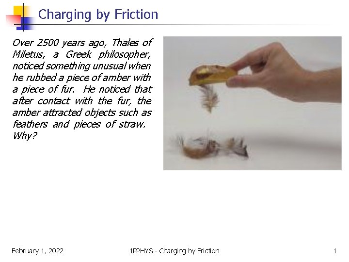 Charging by Friction Over 2500 years ago, Thales of Miletus, a Greek philosopher, noticed