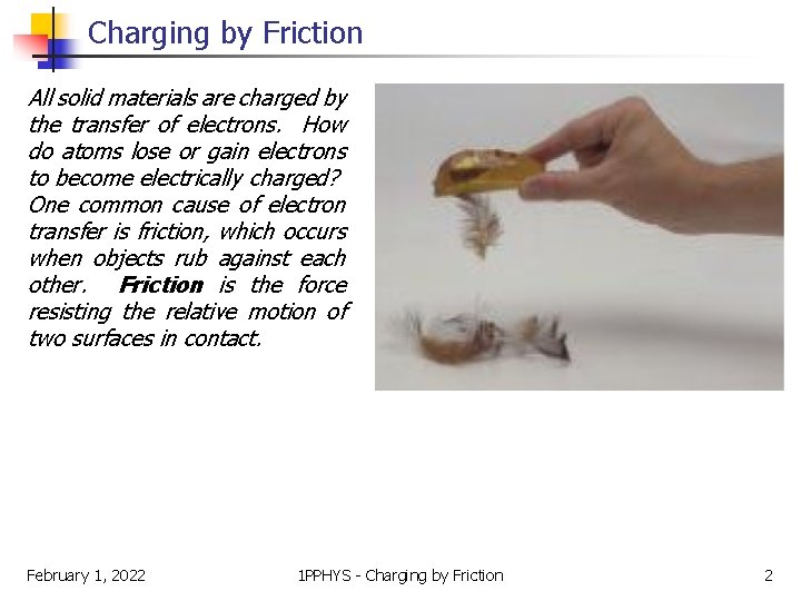 Charging by Friction All solid materials are charged by the transfer of electrons. How