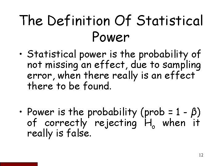 The Definition Of Statistical Power • Statistical power is the probability of not missing