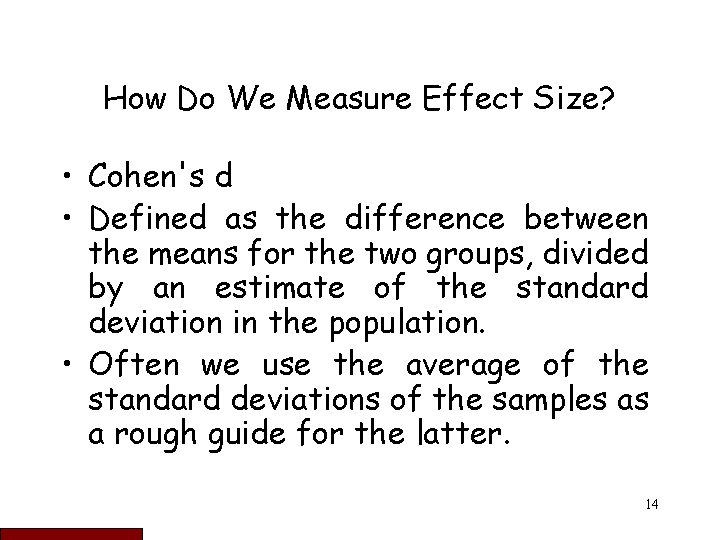 How Do We Measure Effect Size? • Cohen's d • Defined as the difference