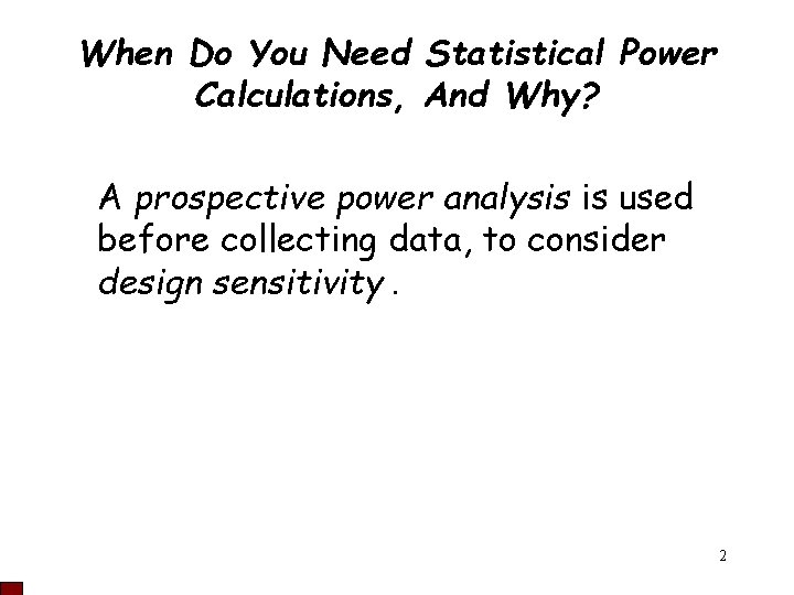 When Do You Need Statistical Power Calculations, And Why? A prospective power analysis is