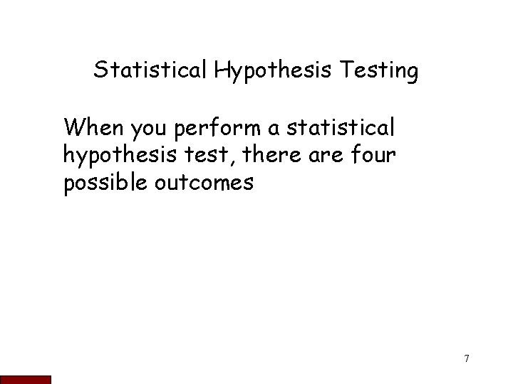 Statistical Hypothesis Testing When you perform a statistical hypothesis test, there are four possible