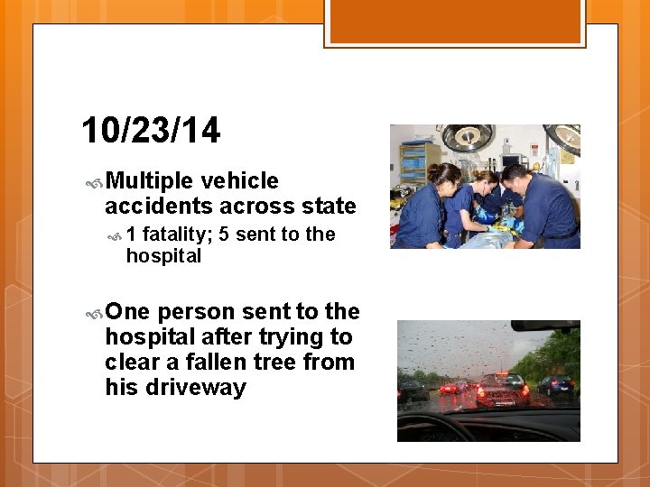 10/23/14 Multiple vehicle accidents across state 1 fatality; 5 sent to the hospital One