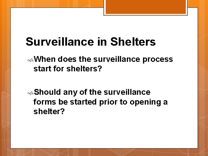 Surveillance in Shelters When does the surveillance process start for shelters? Should any of