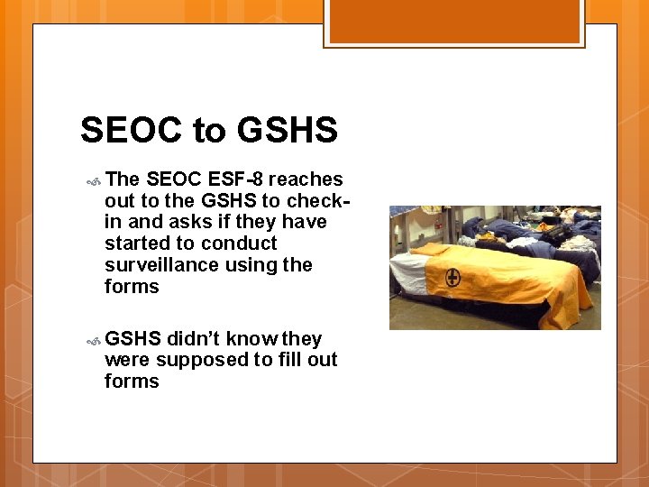 SEOC to GSHS The SEOC ESF-8 reaches out to the GSHS to checkin and