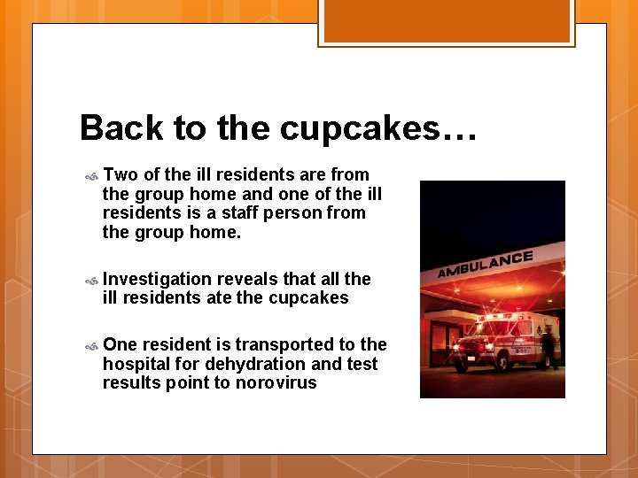 Back to the cupcakes… Two of the ill residents are from the group home
