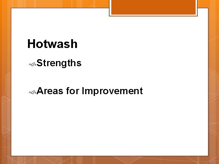 Hotwash Strengths Areas for Improvement 