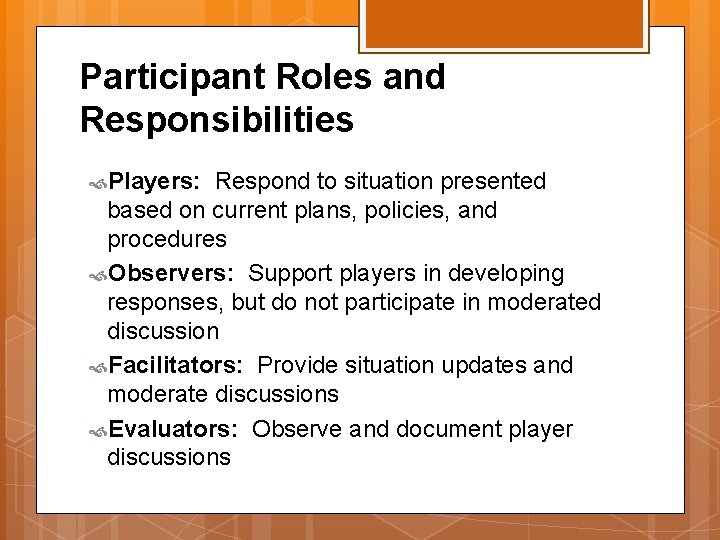 Participant Roles and Responsibilities Players: Respond to situation presented based on current plans, policies,