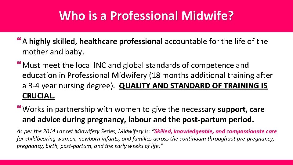Who is a Professional Midwife? } A highly skilled, healthcare professional accountable for the