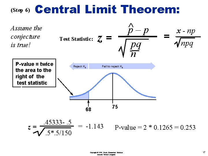 (Step 6) Central Limit Theorem: Ù Assume the conjecture is true! Test Statistic: P-value
