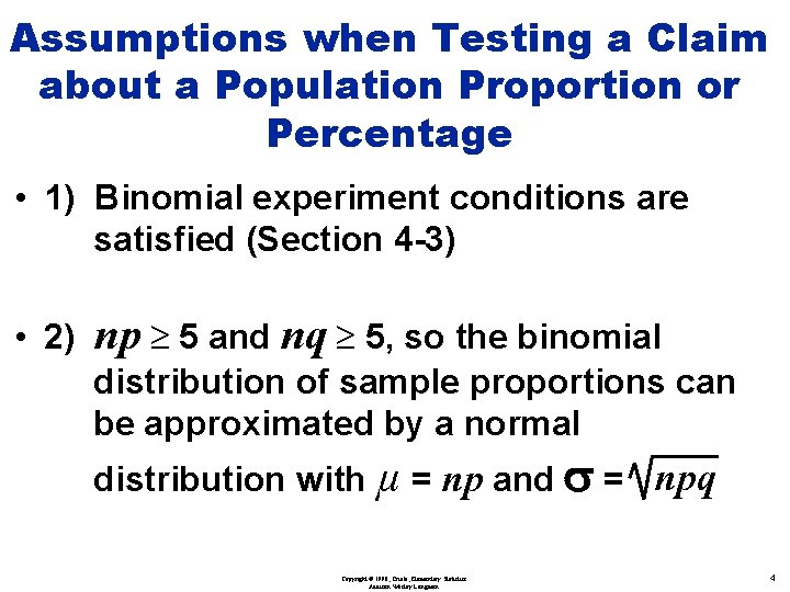 Assumptions when Testing a Claim about a Population Proportion or Percentage • 1) Binomial