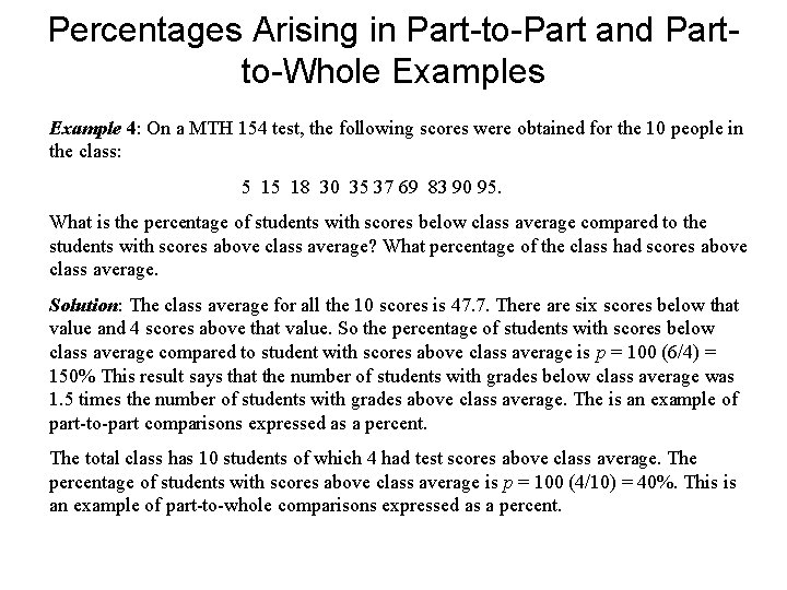 Percentages Arising in Part-to-Part and Partto-Whole Examples Example 4: On a MTH 154 test, Percentages Arising in Part-to-Part and Partto-Whole Examples Example 4: On a MTH 154 test,