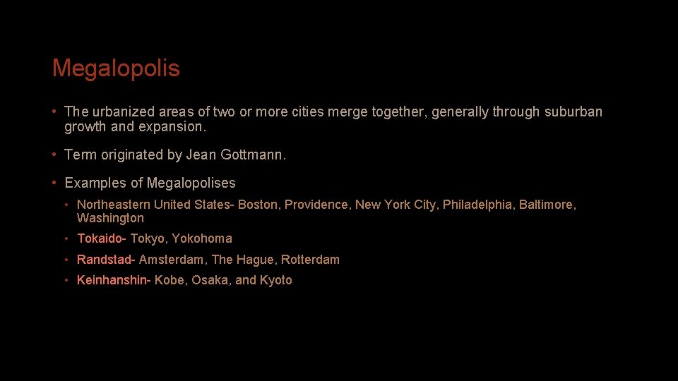 Megalopolis • The urbanized areas of two or more cities merge together, generally through