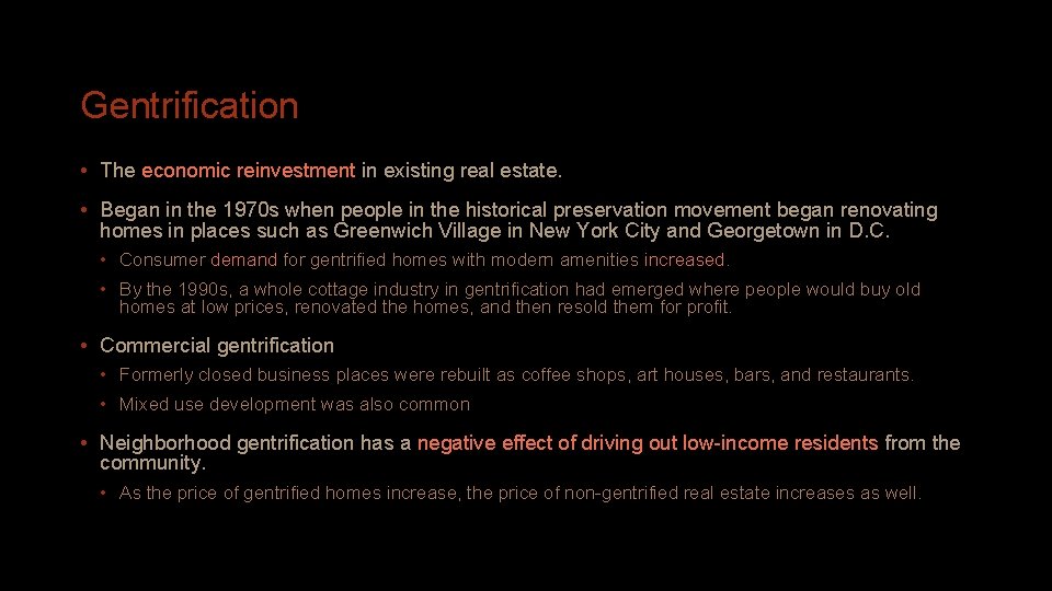 Gentrification • The economic reinvestment in existing real estate. • Began in the 1970