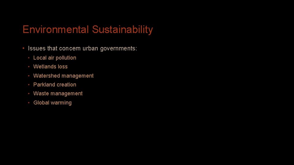Environmental Sustainability • Issues that concern urban governments: • Local air pollution • Wetlands