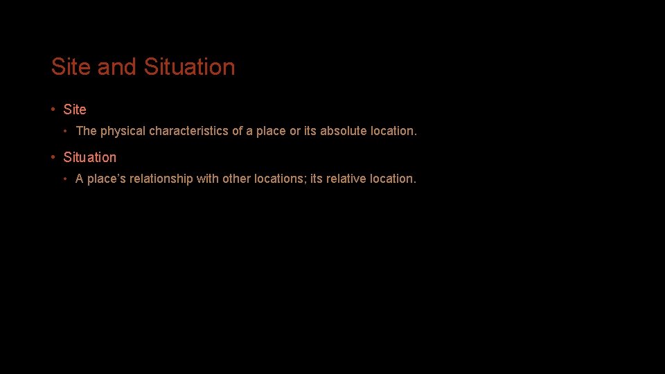 Site and Situation • Site • The physical characteristics of a place or its