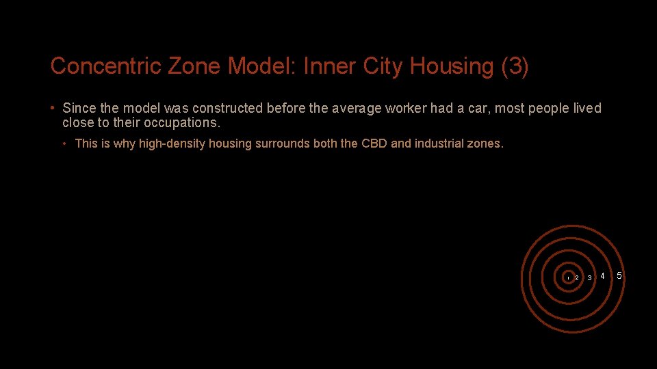 Concentric Zone Model: Inner City Housing (3) • Since the model was constructed before