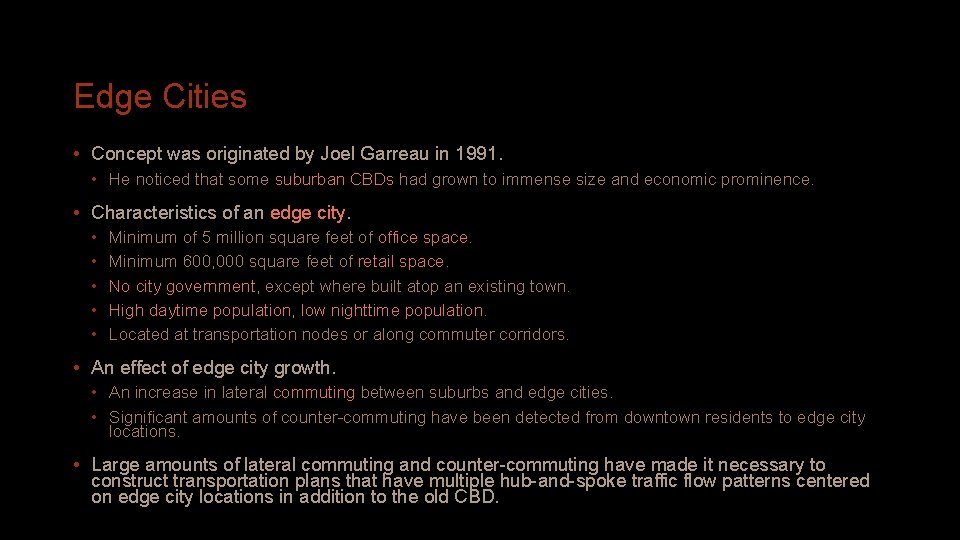 Edge Cities • Concept was originated by Joel Garreau in 1991. • He noticed