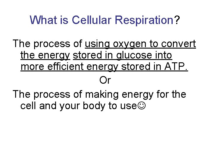 What is Cellular Respiration? The process of using oxygen to convert the energy stored