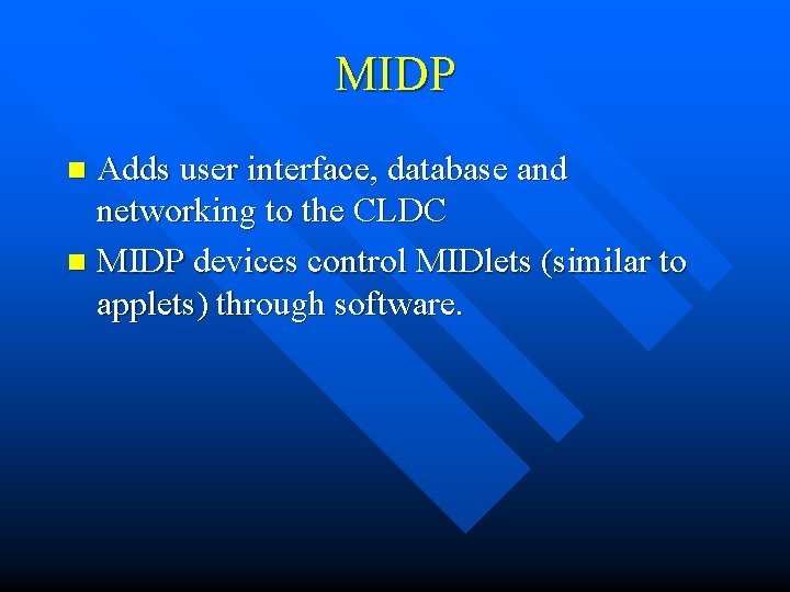 MIDP Adds user interface, database and networking to the CLDC n MIDP devices control