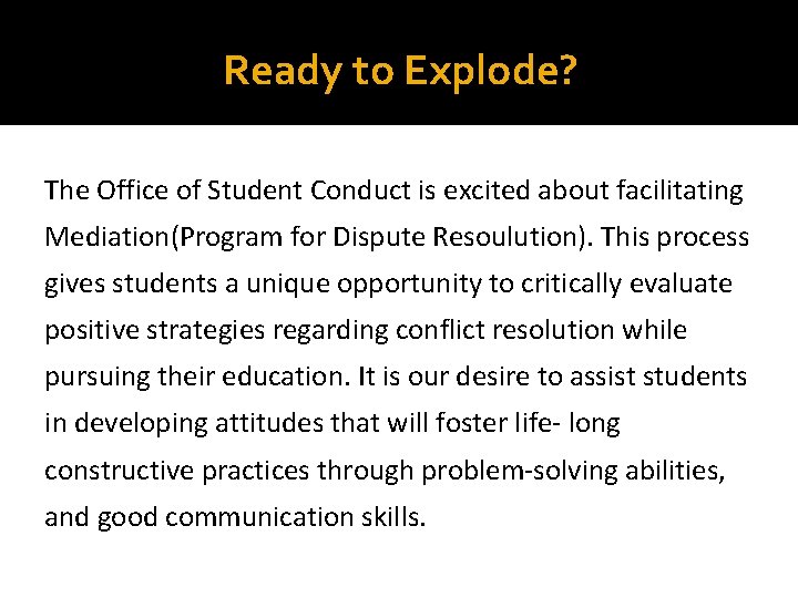 Ready to Explode? The Office of Student Conduct is excited about facilitating Mediation(Program for