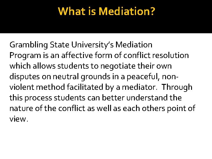 What is Mediation? Grambling State University’s Mediation Program is an affective form of conflict