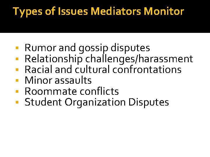 Types of Issues Mediators Monitor § § § Rumor and gossip disputes Relationship challenges/harassment