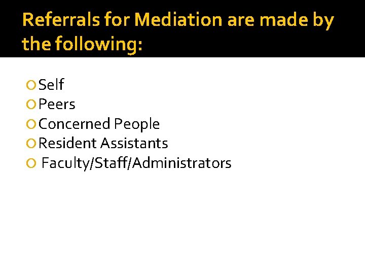 Referrals for Mediation are made by the following: Self Peers Concerned People Resident Assistants