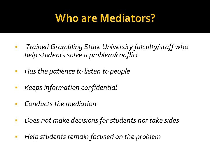 Who are Mediators? § Trained Grambling State University falculty/staff who help students solve a