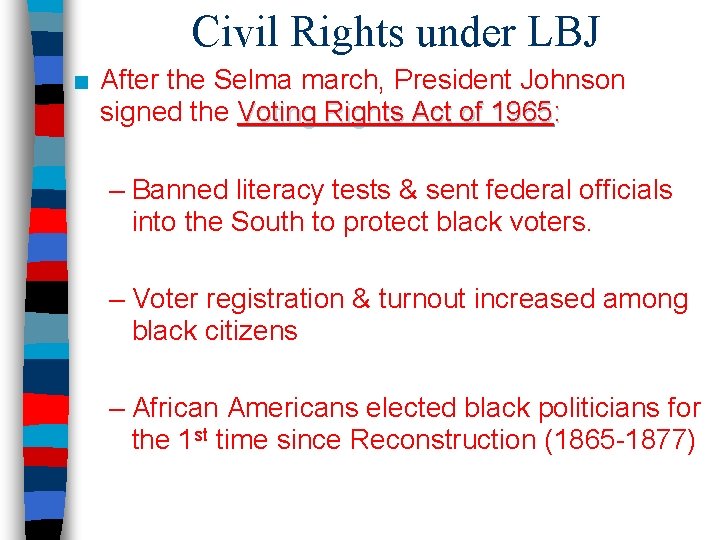 Civil Rights under LBJ ■ After the Selma march, President Johnson signed the Voting