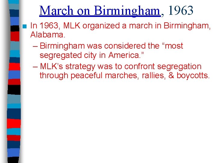 March on Birmingham, 1963 ■ In 1963, MLK organized a march in Birmingham, Alabama.