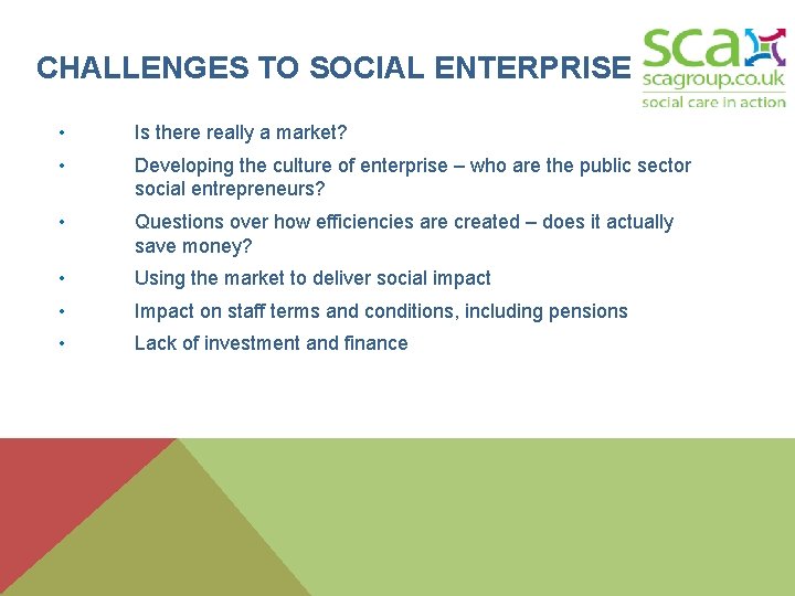 CHALLENGES TO SOCIAL ENTERPRISE • Is there really a market? • Developing the culture