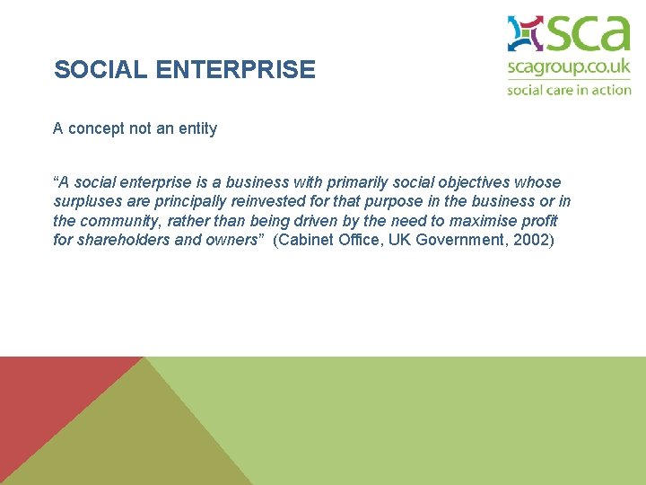 SOCIAL ENTERPRISE A concept not an entity “A social enterprise is a business with