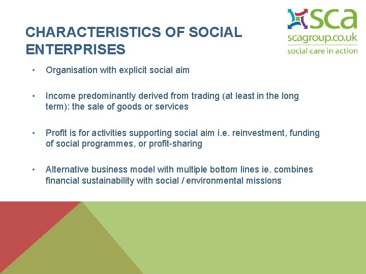 CHARACTERISTICS OF SOCIAL ENTERPRISES • Organisation with explicit social aim • Income predominantly derived