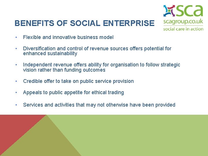 BENEFITS OF SOCIAL ENTERPRISE • Flexible and innovative business model • Diversification and control