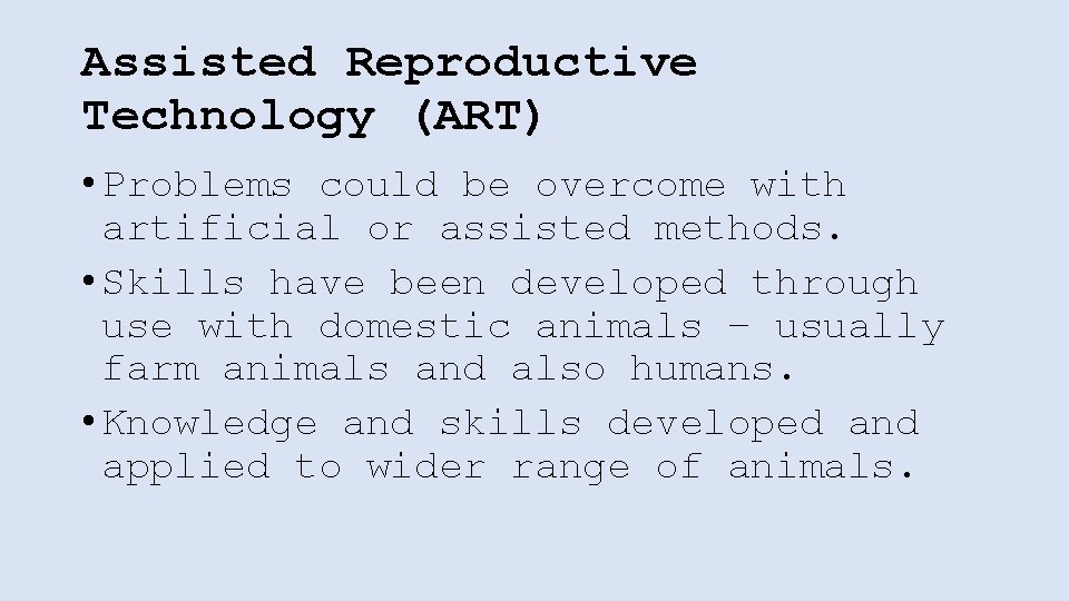 Assisted Reproductive Technology (ART) • Problems could be overcome with artificial or assisted methods.