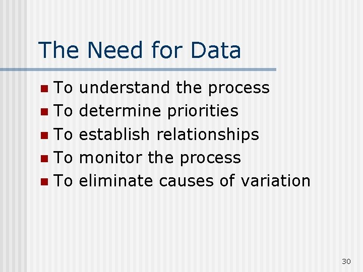 The Need for Data To n To n understand the process determine priorities establish
