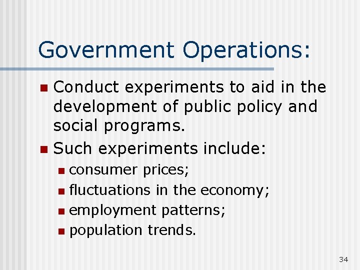 Government Operations: Conduct experiments to aid in the development of public policy and social