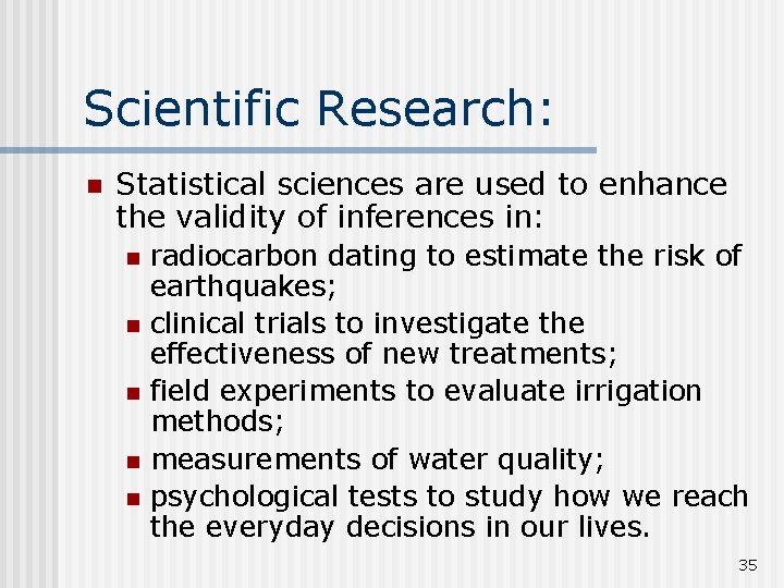 Scientific Research: n Statistical sciences are used to enhance the validity of inferences in: