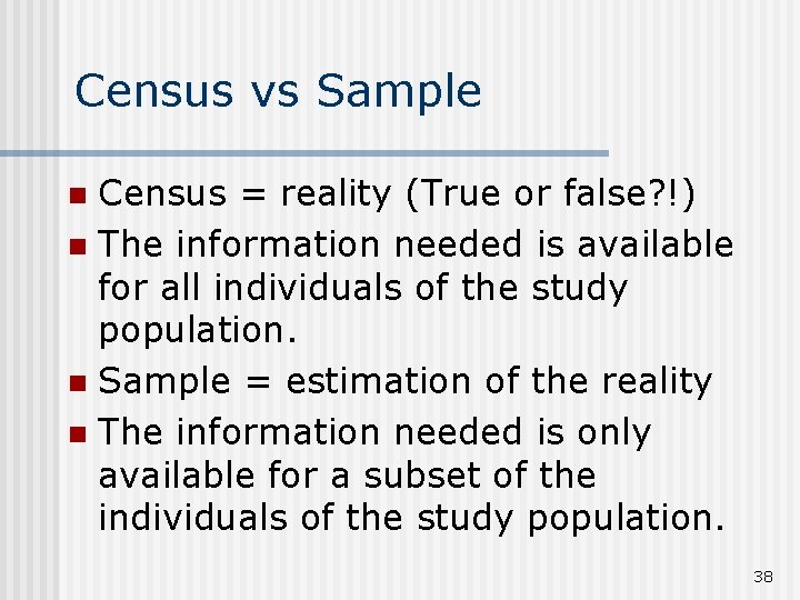 Census vs Sample Census = reality (True or false? !) n The information needed