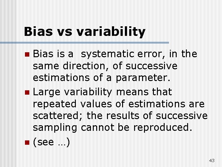 Bias vs variability Bias is a systematic error, in the same direction, of successive