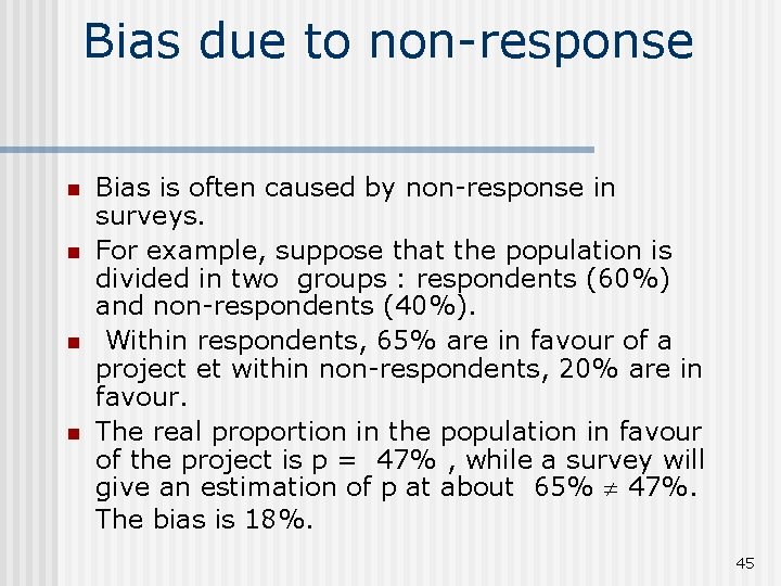 Bias due to non-response n n Bias is often caused by non-response in surveys.